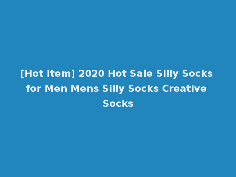 [Hot Item] 2020 Hot Sale Silly Socks for Men Mens Silly Socks Creative Socks