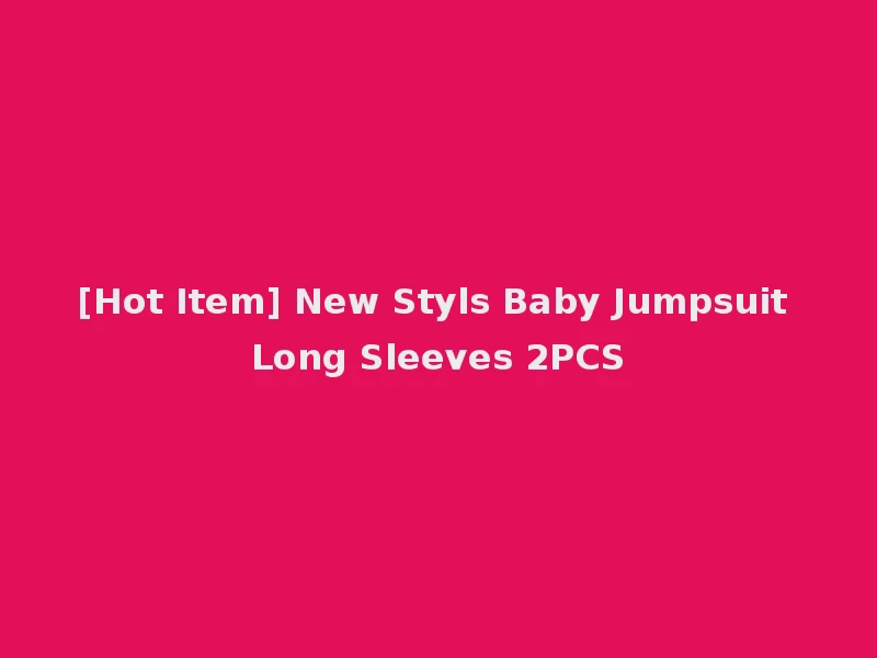 [Hot Item] New Styls Baby Jumpsuit Long Sleeves 2PCS