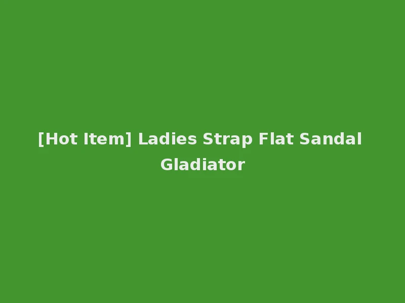 [Hot Item] Ladies Strap Flat Sandal Gladiator