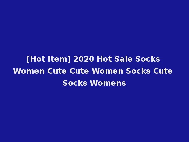 [Hot Item] 2020 Hot Sale Socks Women Cute Cute Women Socks Cute Socks Womens