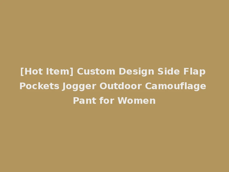 [Hot Item] Custom Design Side Flap Pockets Jogger Outdoor Camouflage Pant for Women