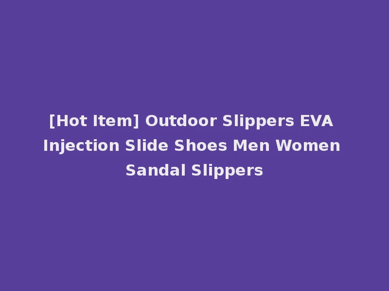[Hot Item] Outdoor Slippers EVA Injection Slide Shoes Men Women Sandal Slippers