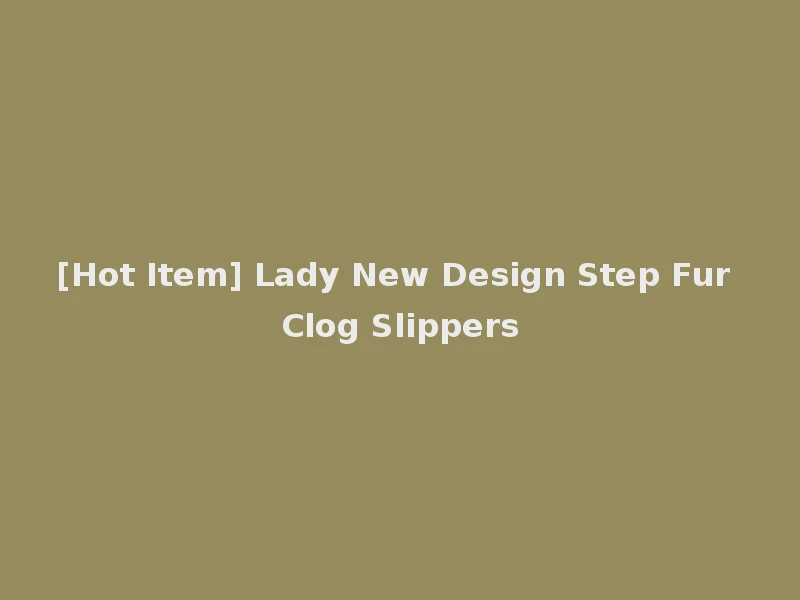 [Hot Item] Lady New Design Step Fur Clog Slippers