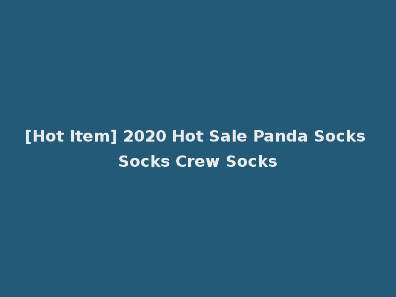 [Hot Item] 2020 Hot Sale Panda Socks Socks Crew Socks