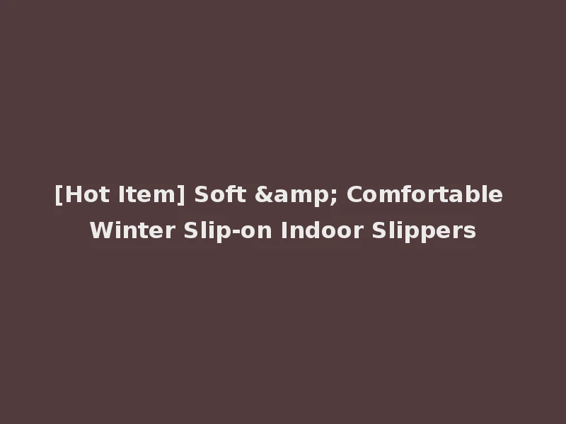 [Hot Item] Soft & Comfortable Winter Slip-on Indoor Slippers