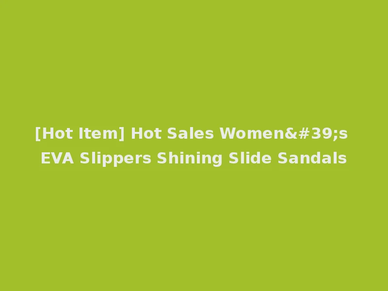 [Hot Item] Hot Sales Women's EVA Slippers Shining Slide Sandals