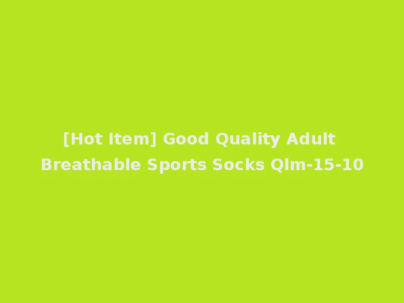 [Hot Item] Good Quality Adult Breathable Sports Socks Qlm-15-10