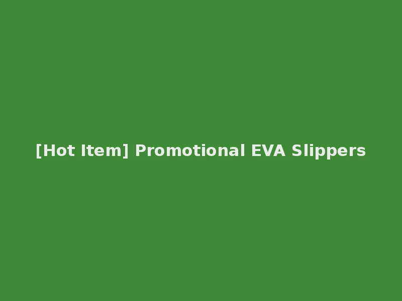 [Hot Item] Promotional EVA Slippers