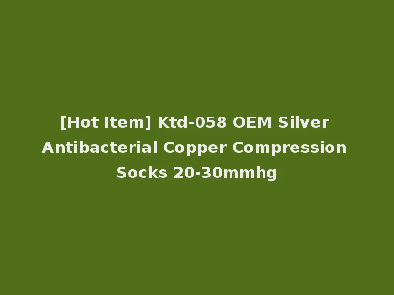 [Hot Item] Ktd-058 OEM Silver Antibacterial Copper Compression Socks 20-30mmhg