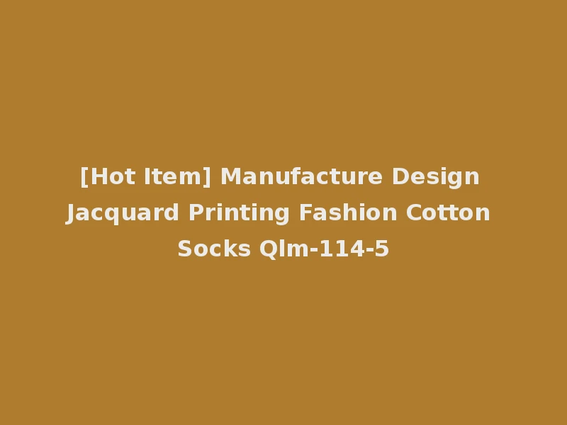 [Hot Item] Manufacture Design Jacquard Printing Fashion Cotton Socks Qlm-114-5
