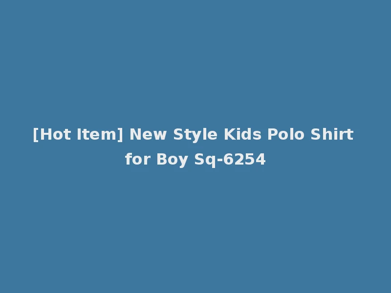 [Hot Item] New Style Kids Polo Shirt for Boy Sq-6254