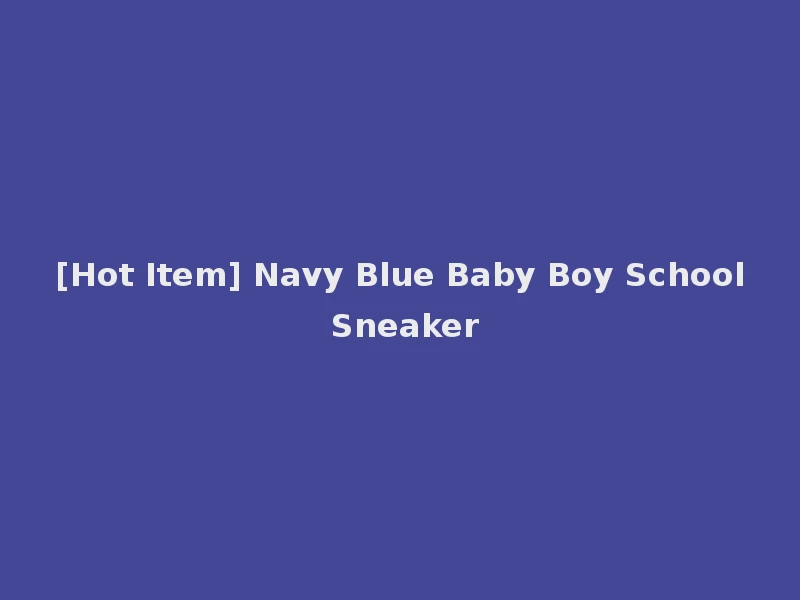 [Hot Item] Navy Blue Baby Boy School Sneaker