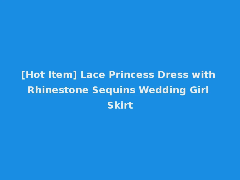 [Hot Item] Lace Princess Dress with Rhinestone Sequins Wedding Girl Skirt