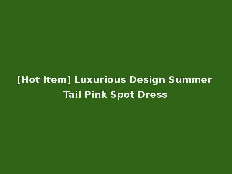 [Hot Item] Luxurious Design Summer Tail Pink Spot Dress