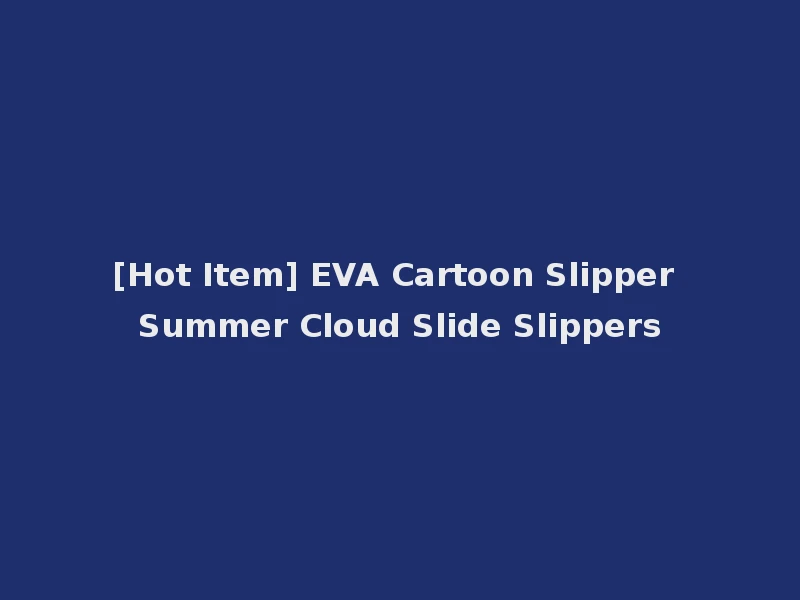 [Hot Item] EVA Cartoon Slipper Summer Cloud Slide Slippers