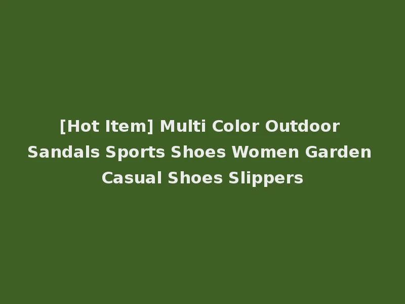 [Hot Item] Multi Color Outdoor Sandals Sports Shoes Women Garden Casual Shoes Slippers
