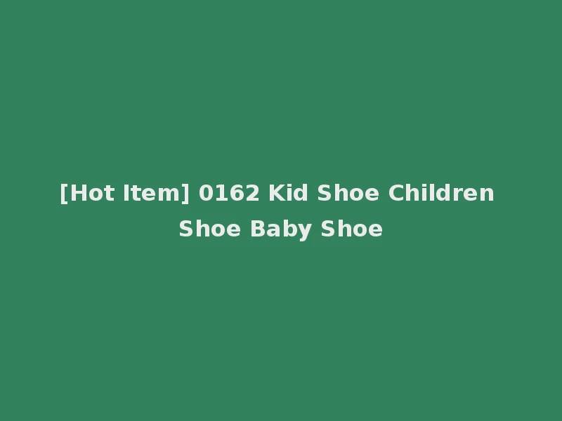 [Hot Item] 0162 Kid Shoe Children Shoe Baby Shoe