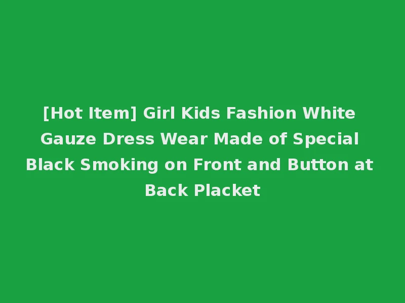 [Hot Item] Girl Kids Fashion White Gauze Dress Wear Made of Special Black Smoking on Front and Button at Back Placket