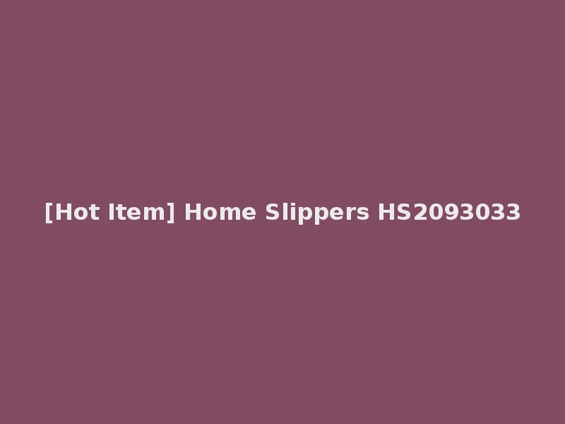 [Hot Item] Home Slippers HS2093033
