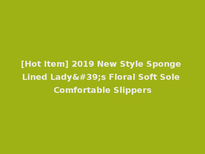 [Hot Item] 2019 New Style Sponge Lined Lady's Floral Soft Sole Comfortable Slippers