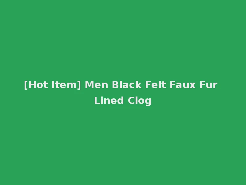 [Hot Item] Men Black Felt Faux Fur Lined Clog