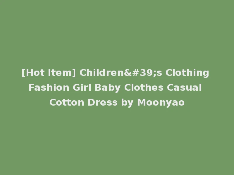 [Hot Item] Children's Clothing Fashion Girl Baby Clothes Casual Cotton Dress by Moonyao