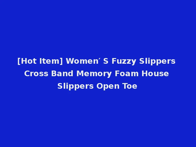 [Hot Item] Women′ S Fuzzy Slippers Cross Band Memory Foam House Slippers Open Toe