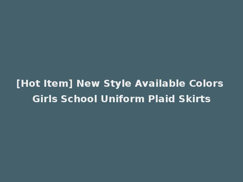[Hot Item] New Style Available Colors Girls School Uniform Plaid Skirts