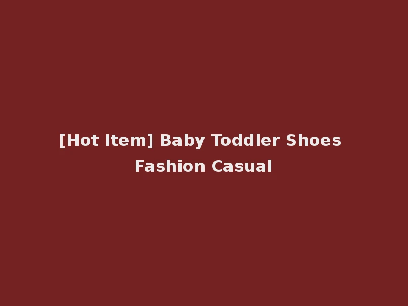 [Hot Item] Baby Toddler Shoes Fashion Casual