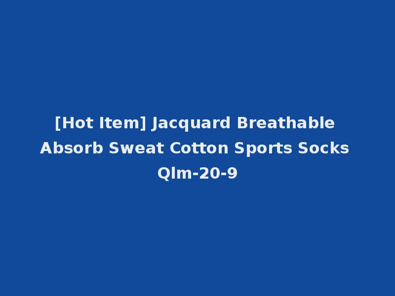 [Hot Item] Jacquard Breathable Absorb Sweat Cotton Sports Socks Qlm-20-9