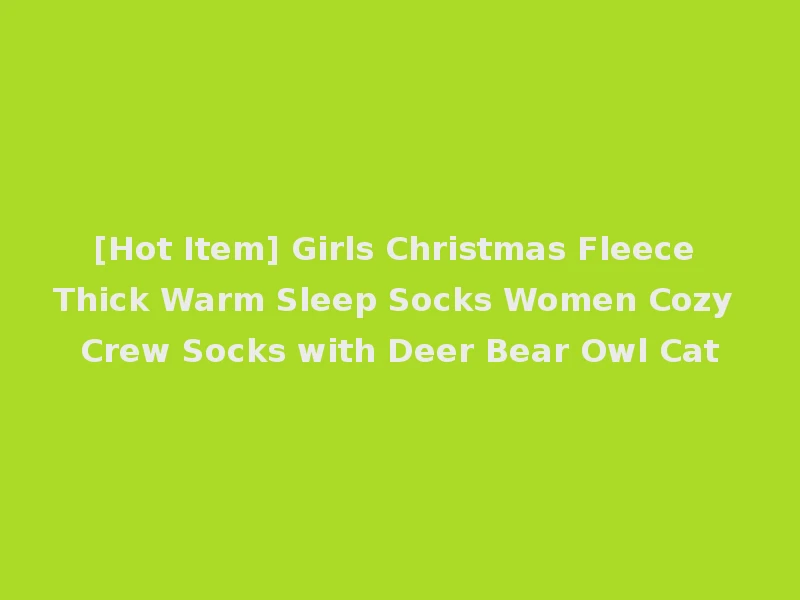 [Hot Item] Girls Christmas Fleece Thick Warm Sleep Socks Women Cozy Crew Socks with Deer Bear Owl Cat