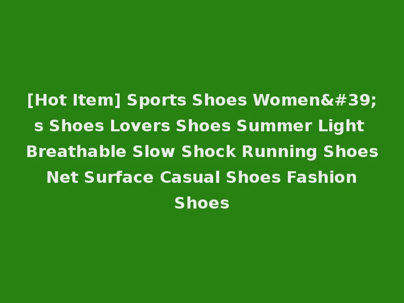 [Hot Item] Sports Shoes Women's Shoes Lovers Shoes Summer Light Breathable Slow Shock Running Shoes Net Surface Casual Shoes Fashion Shoes