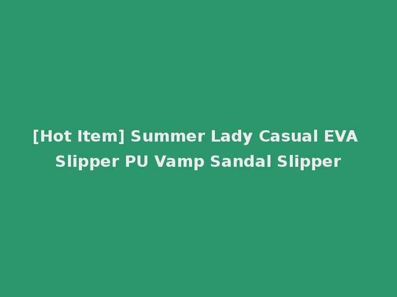 [Hot Item] Summer Lady Casual EVA Slipper PU Vamp Sandal Slipper