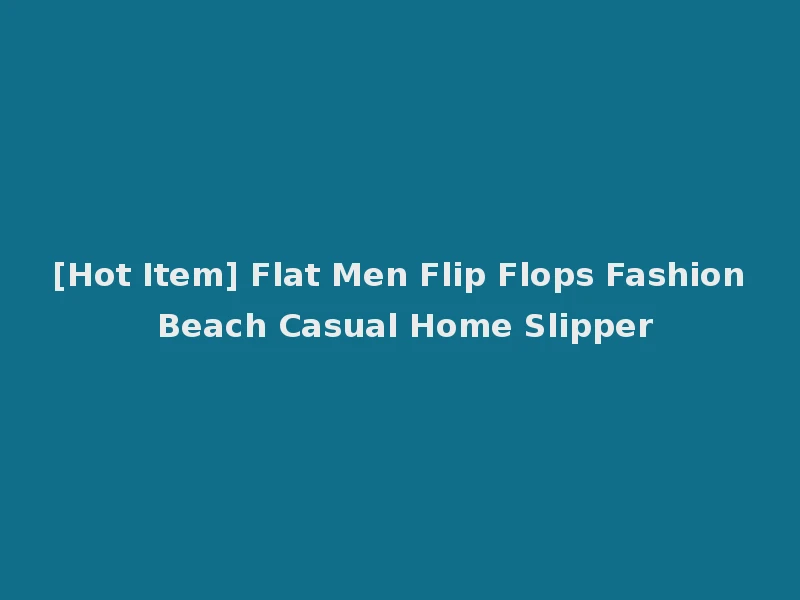 [Hot Item] Flat Men Flip Flops Fashion Beach Casual Home Slipper