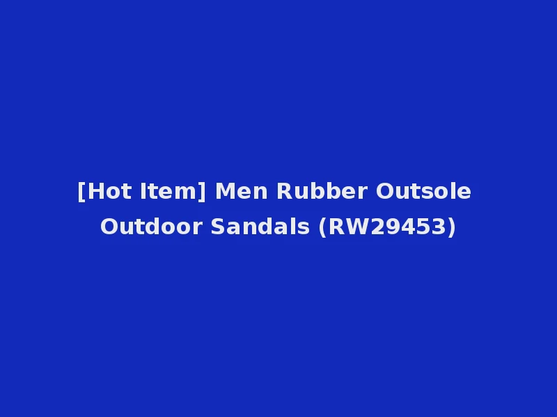 [Hot Item] Men Rubber Outsole Outdoor Sandals (RW29453)