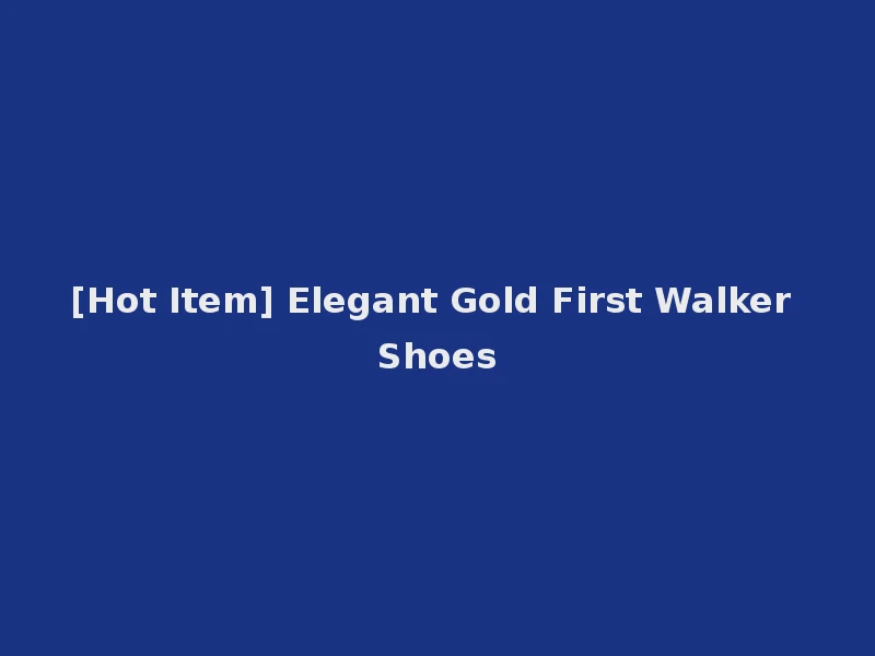 [Hot Item] Elegant Gold First Walker Shoes