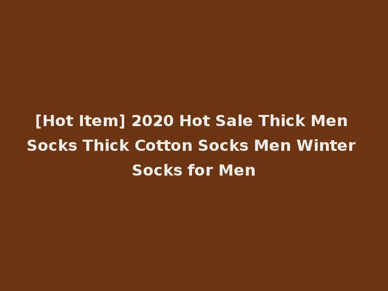 [Hot Item] 2020 Hot Sale Thick Men Socks Thick Cotton Socks Men Winter Socks for Men
