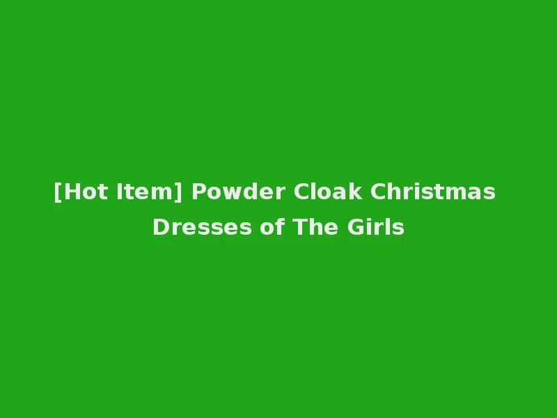 [Hot Item] Powder Cloak Christmas Dresses of The Girls
