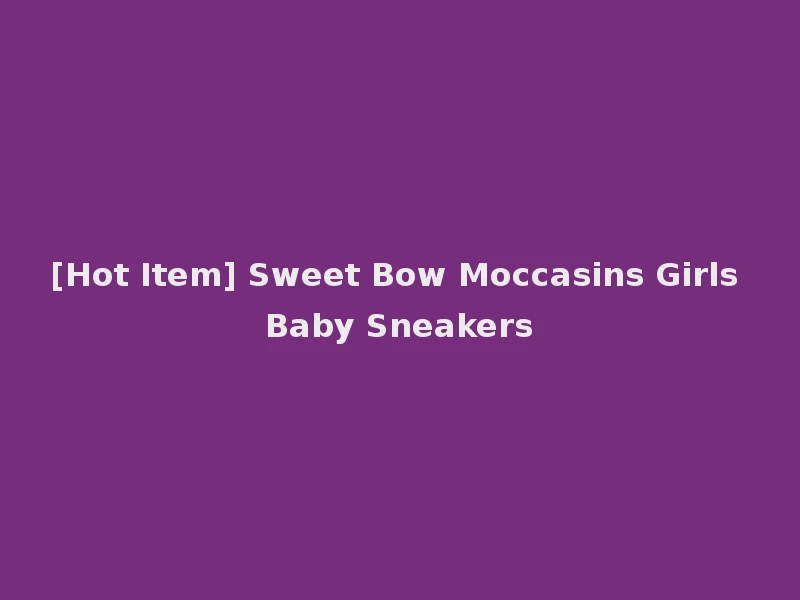 [Hot Item] Sweet Bow Moccasins Girls Baby Sneakers