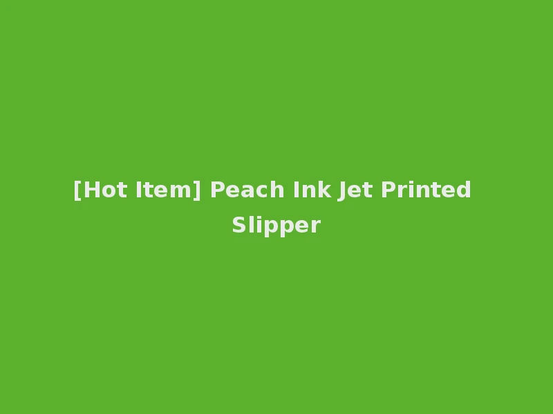 [Hot Item] Peach Ink Jet Printed Slipper