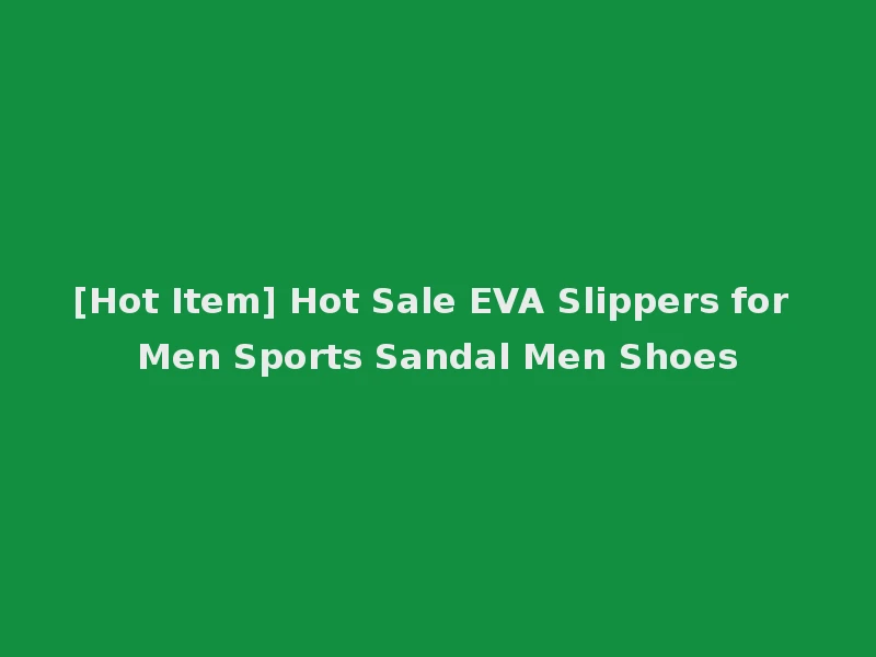 [Hot Item] Hot Sale EVA Slippers for Men Sports Sandal Men Shoes