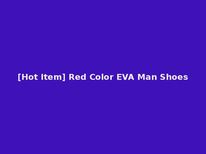 [Hot Item] Red Color EVA Man Shoes