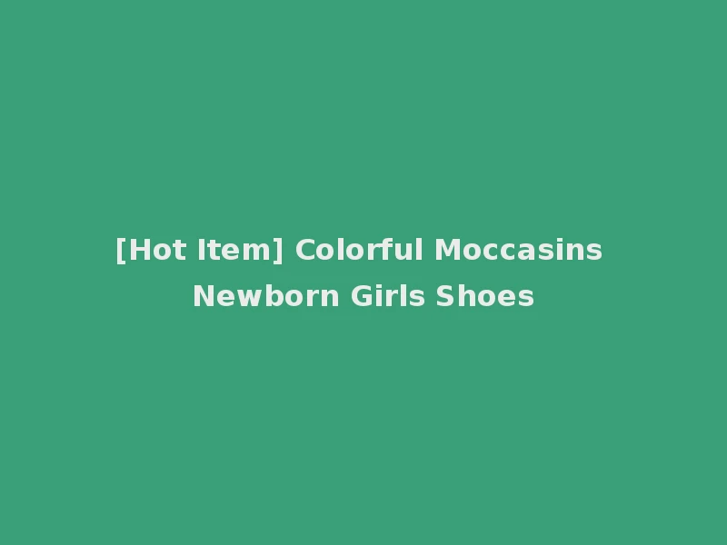 [Hot Item] Colorful Moccasins Newborn Girls Shoes