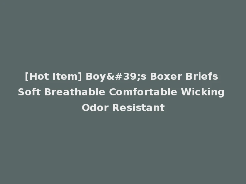 [Hot Item] Boy's Boxer Briefs Soft Breathable Comfortable Wicking Odor Resistant