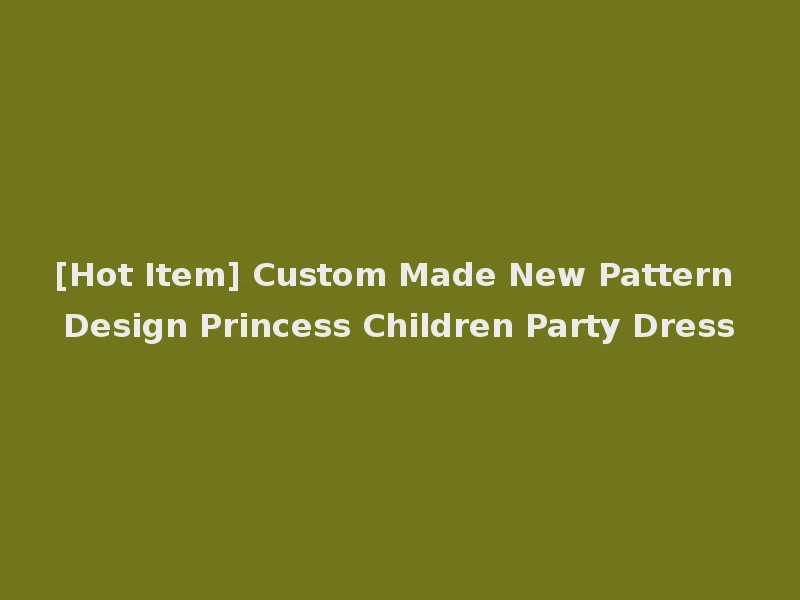 [Hot Item] Custom Made New Pattern Design Princess Children Party Dress