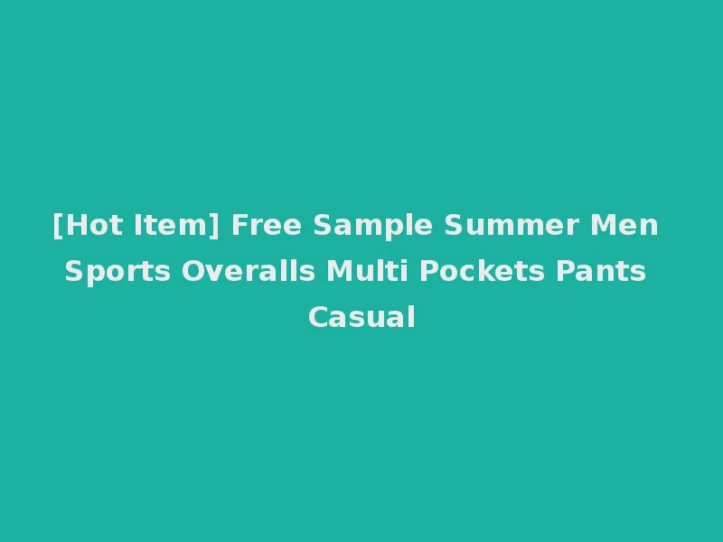 [Hot Item] Free Sample Summer Men Sports Overalls Multi Pockets Pants Casual