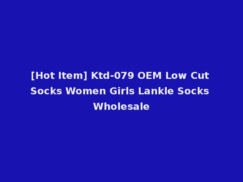 [Hot Item] Ktd-079 OEM Low Cut Socks Women Girls Lankle Socks Wholesale