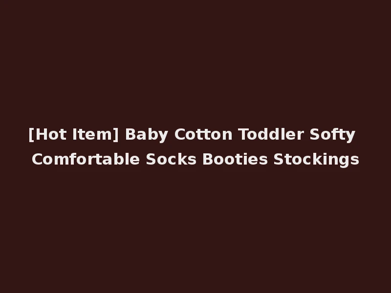 [Hot Item] Baby Cotton Toddler Softy Comfortable Socks Booties Stockings