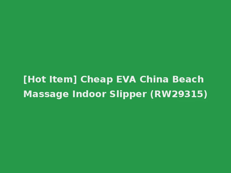 [Hot Item] Cheap EVA China Beach Massage Indoor Slipper (RW29315)