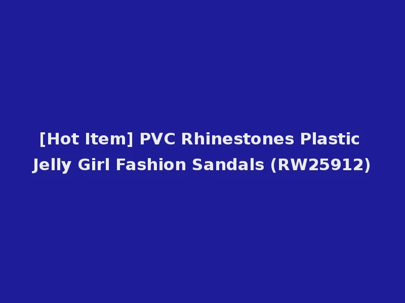 [Hot Item] PVC Rhinestones Plastic Jelly Girl Fashion Sandals (RW25912)